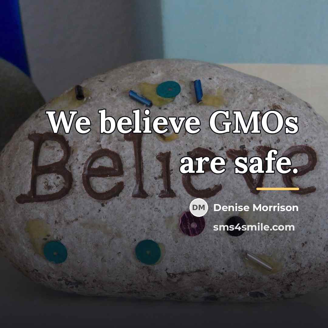 “We believe GMOs are safe.…” quote by Denise Morrison