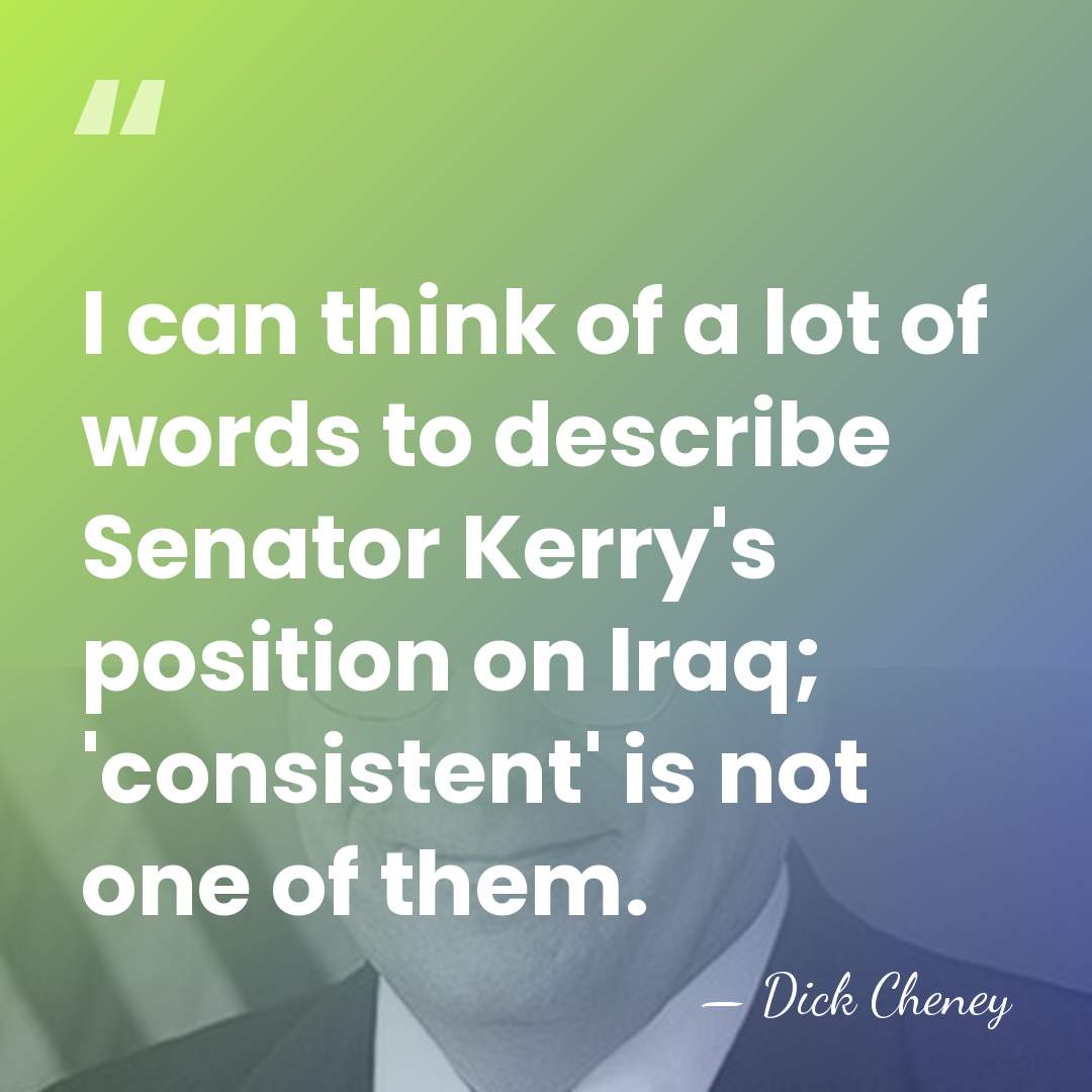 I can think of a lot of words to describe Senator Kerry's&hellip; - Dick Cheney