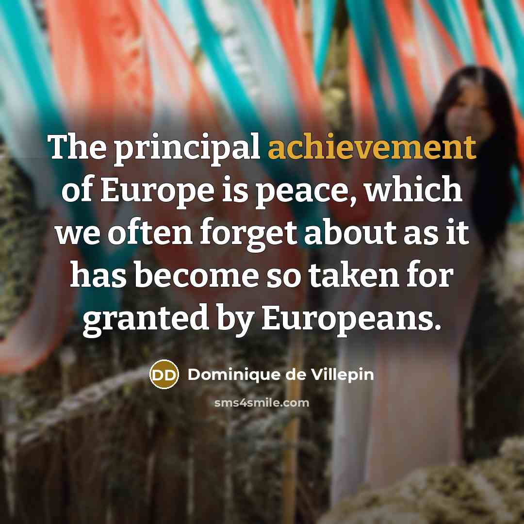 “The principal achievement of Europe is peace, which we often…” quote by Dominique de Villepin