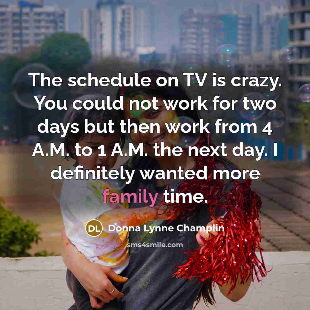 “The schedule on TV is crazy. You could not work…” quote by Donna Lynne Champlin