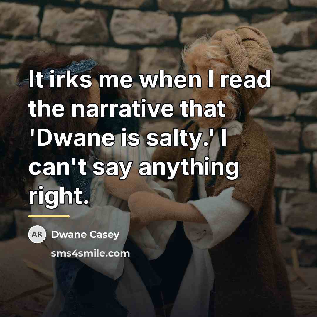 “It irks me when I read the narrative that 'Dwane…” quote by Dwane Casey