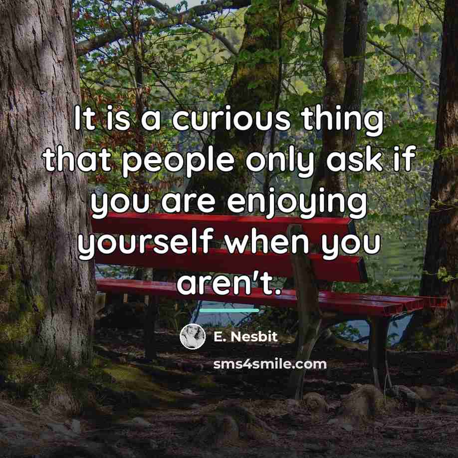 “It is a curious thing that people only ask if…” quote by E. Nesbit