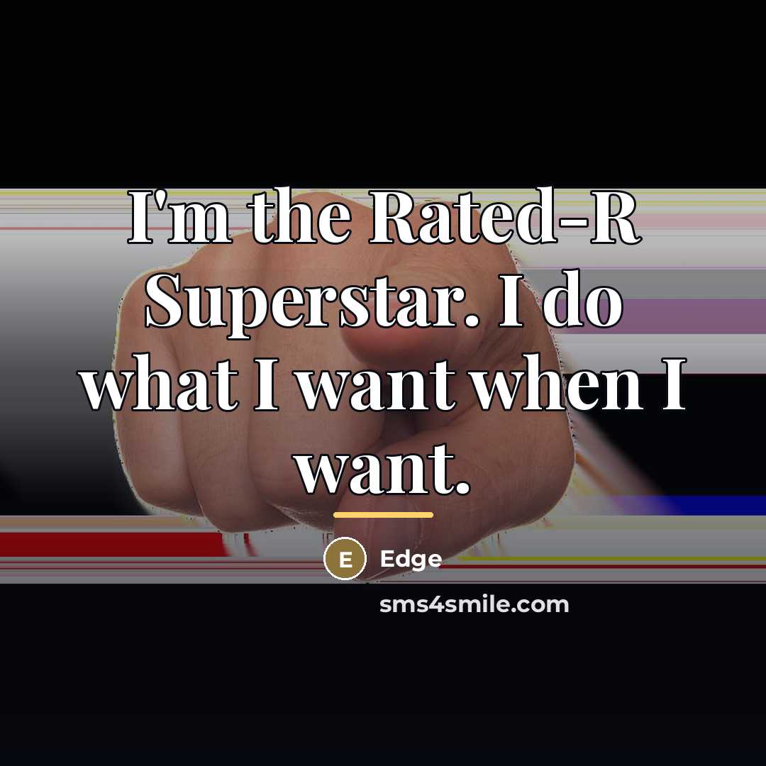 “I'm the Rated-R Superstar. I do what I want when…” quote by Edge