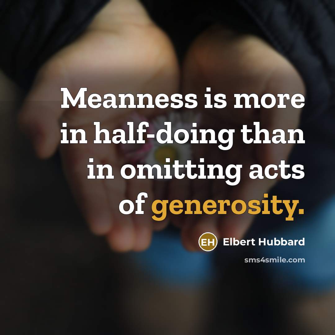 “Meanness is more in half-doing than in omitting acts of…” quote by Elbert Hubbard