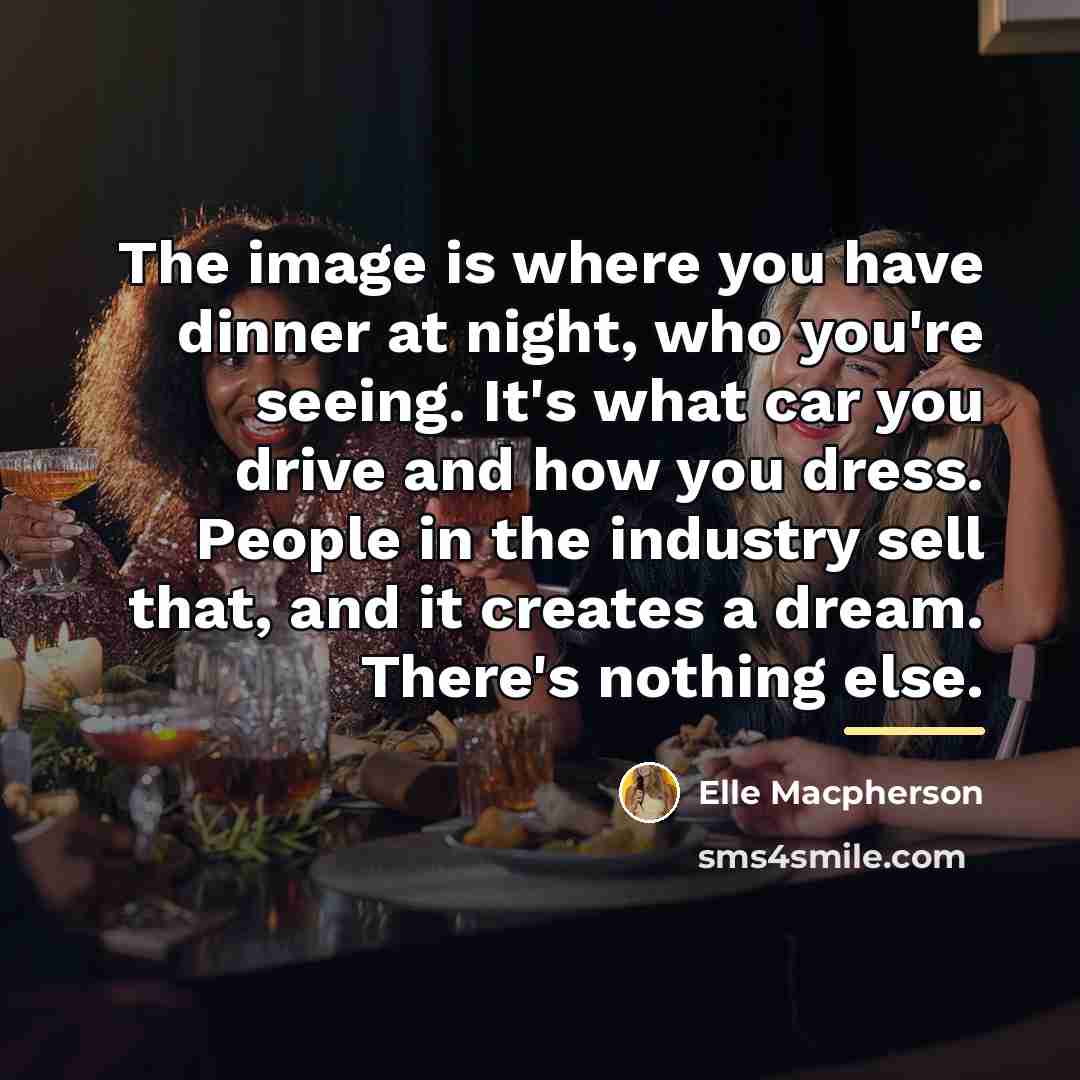 “The image is where you have dinner at night, who…” quote by Elle Macpherson