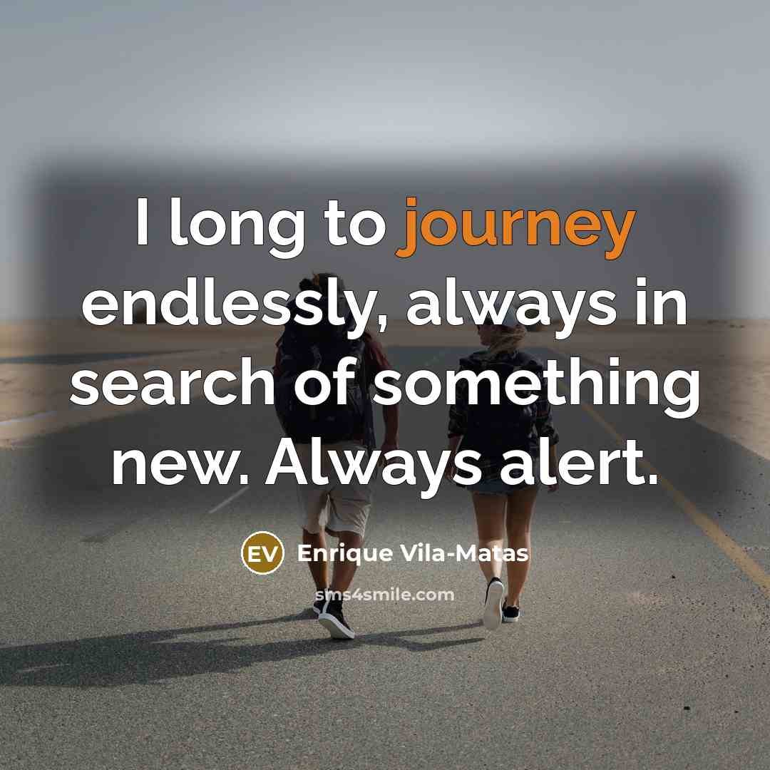 “I long to journey endlessly, always in search of something…” quote by Enrique Vila-Matas