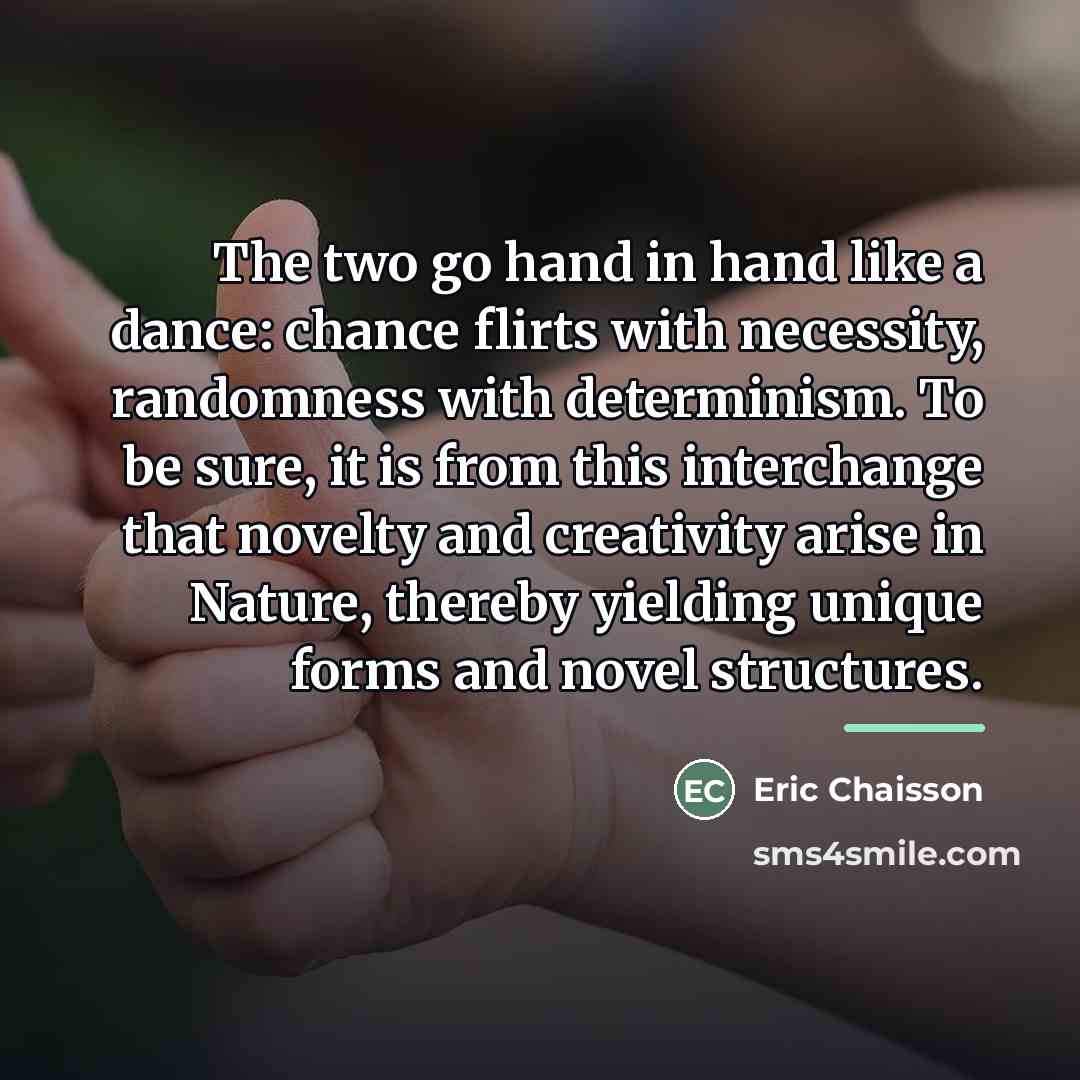 “The two go hand in hand like a dance: chance…” quote by Eric Chaisson
