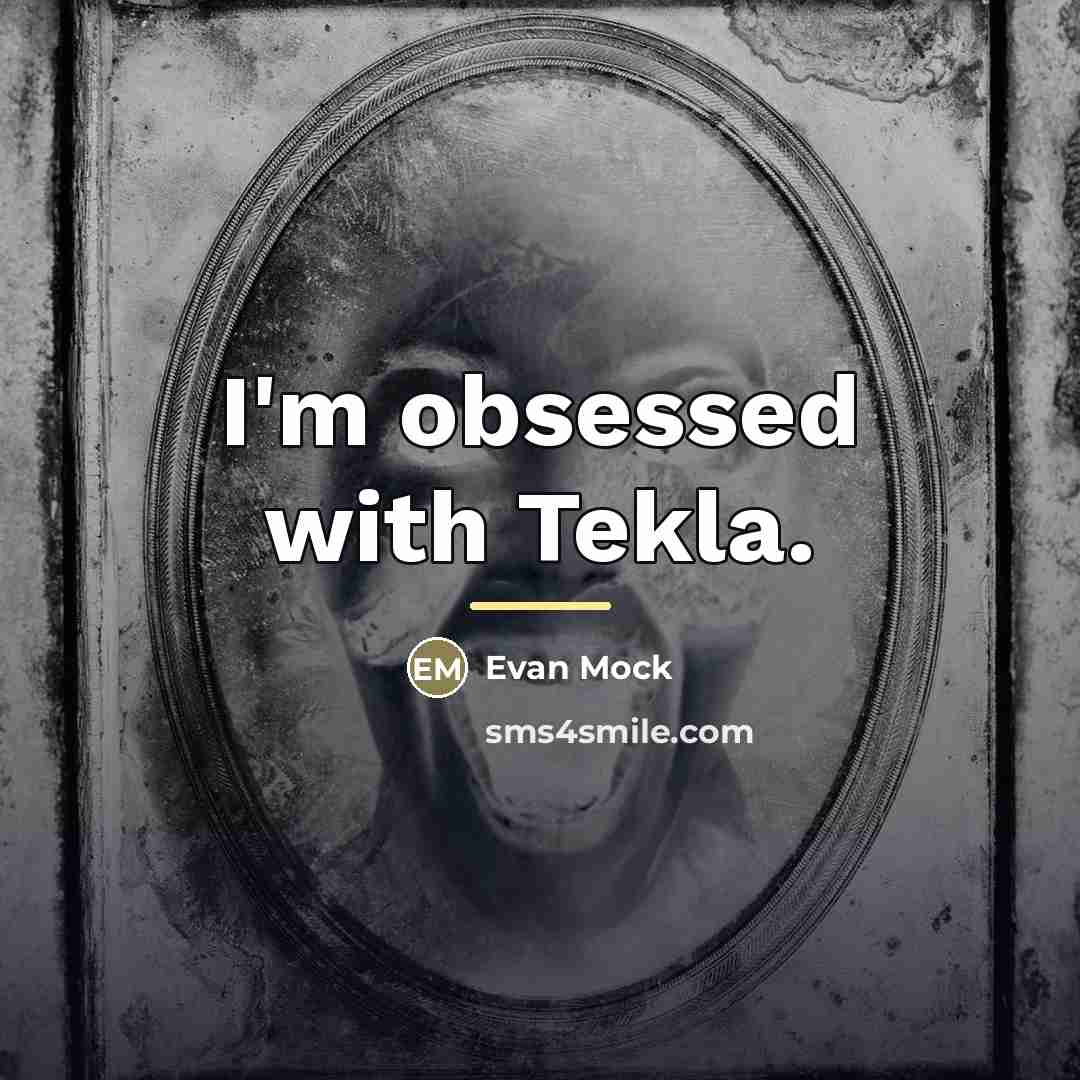 “I'm obsessed with Tekla.…” quote by Evan Mock