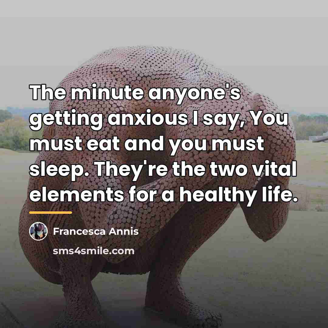 “The minute anyone's getting anxious I say, You must eat…” quote by Francesca Annis