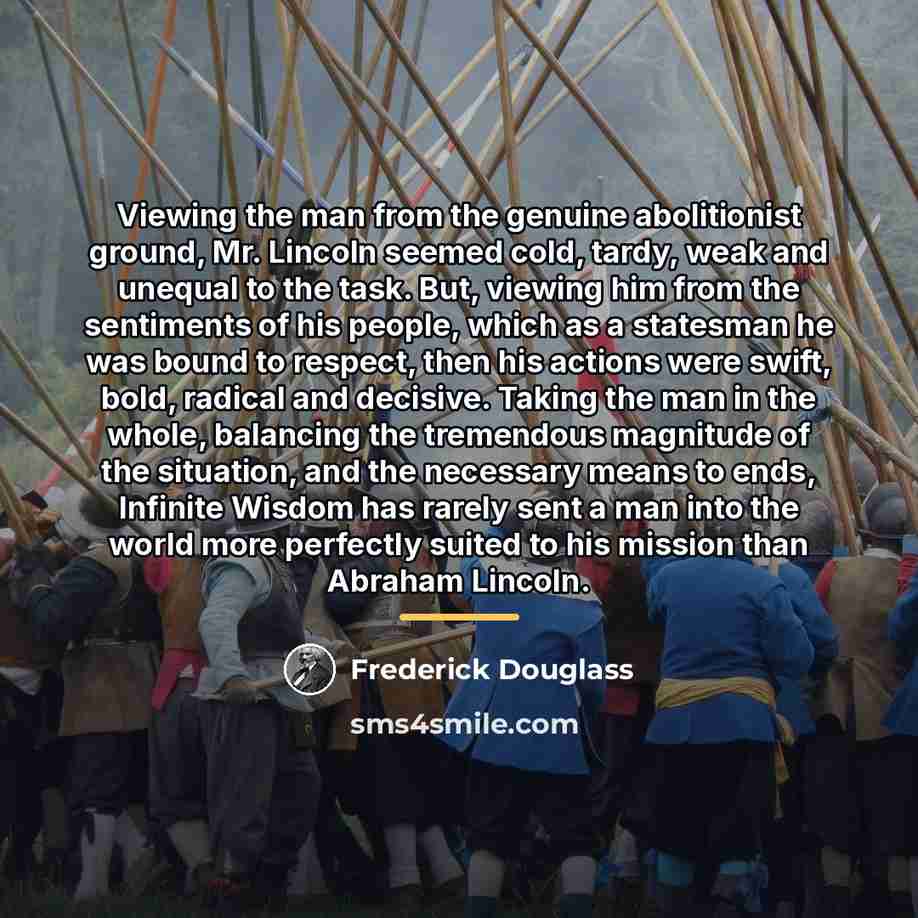 “Viewing the man from the genuine abolitionist ground, Mr. Lincoln…” quote by Frederick Douglass
