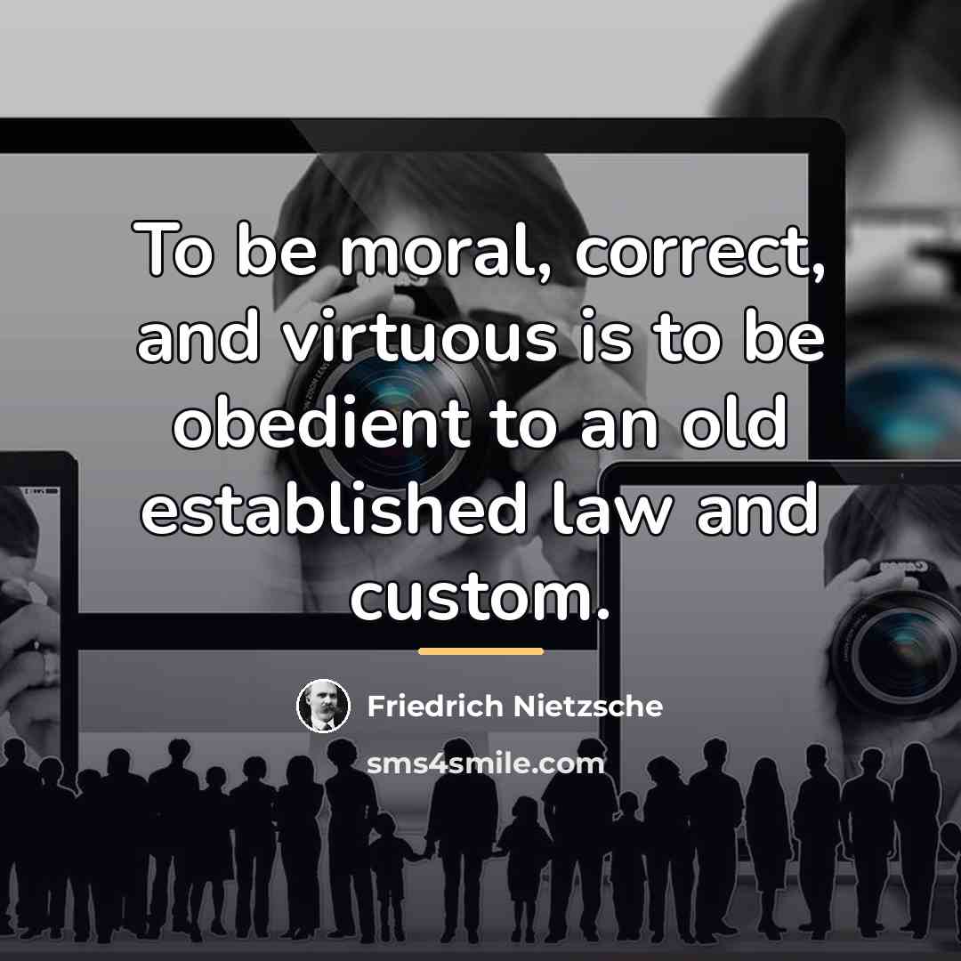 “To be moral, correct, and virtuous is to be obedient…” quote by Friedrich Nietzsche