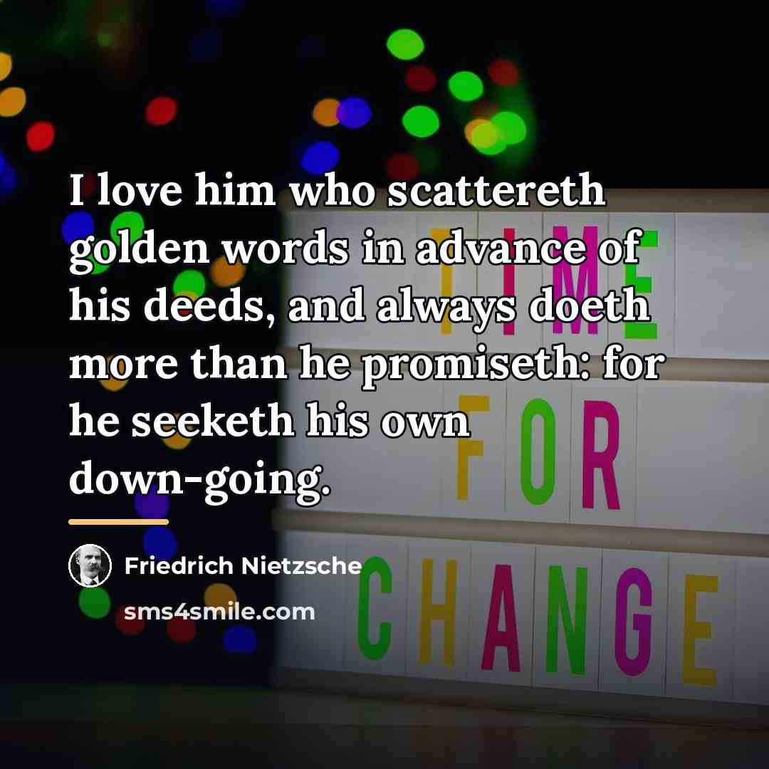 “I love him who scattereth golden words in advance of…” quote by Friedrich Nietzsche