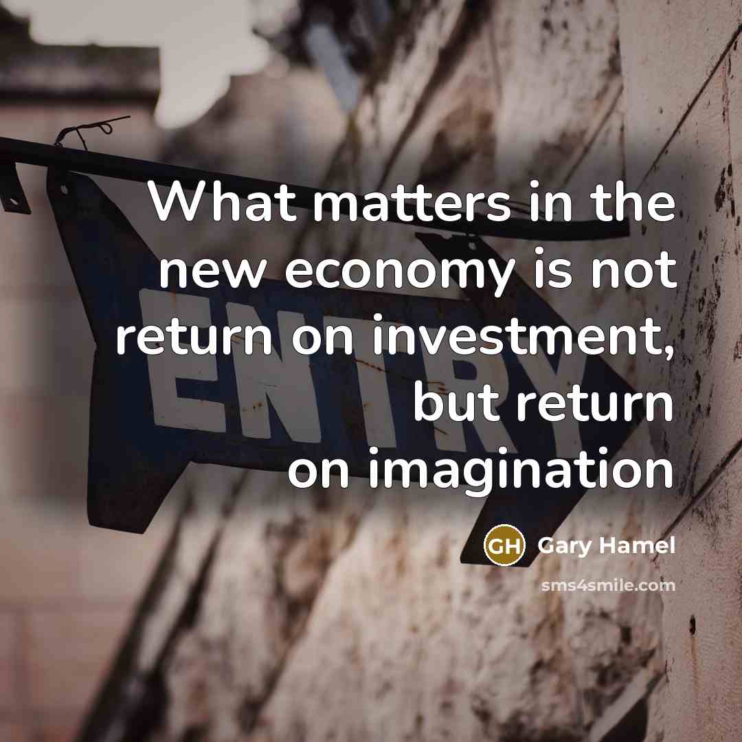 “What matters in the new economy is not return on…” quote by Gary Hamel