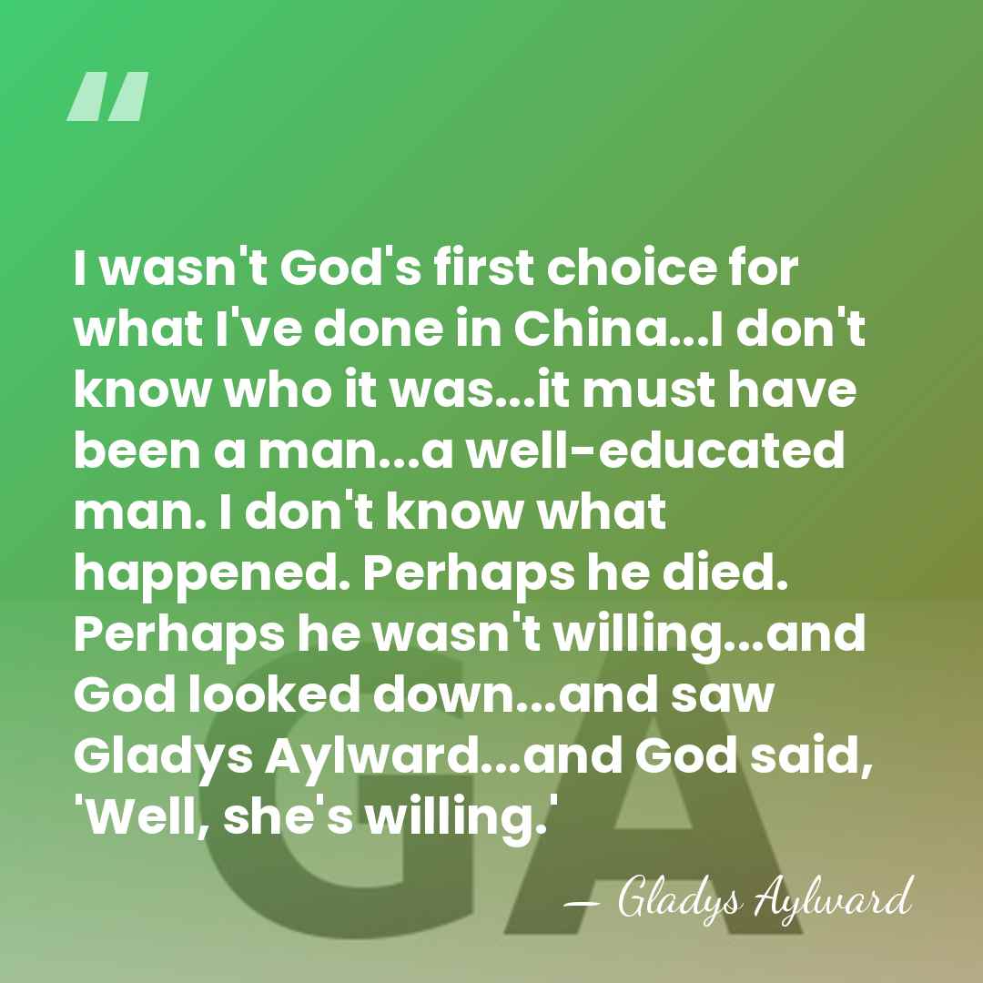 I wasn't God's first choice for what I've done in China...I don't&hellip; - Gladys Aylward
