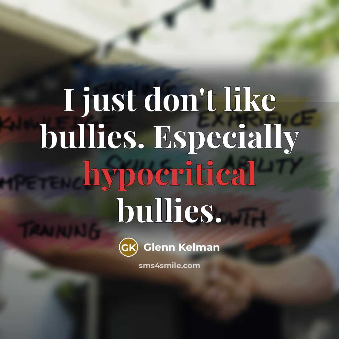 “I just don't like bullies. Especially hypocritical bullies.…” quote by Glenn Kelman
