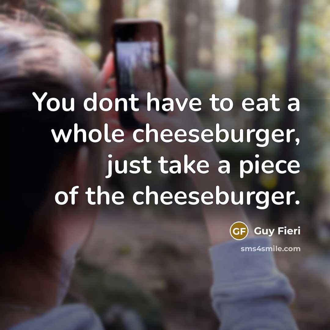 “You dont have to eat a whole cheeseburger, just take…” quote by Guy Fieri