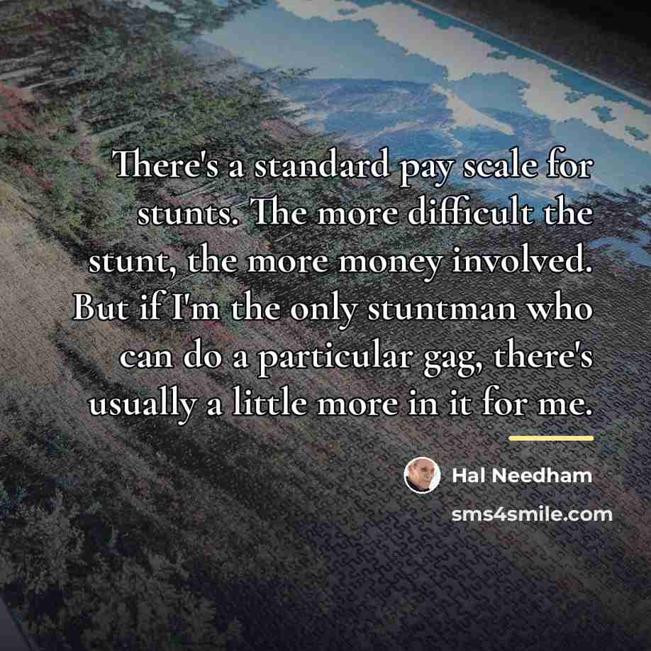“There's a standard pay scale for stunts. The more difficult…” quote by Hal Needham