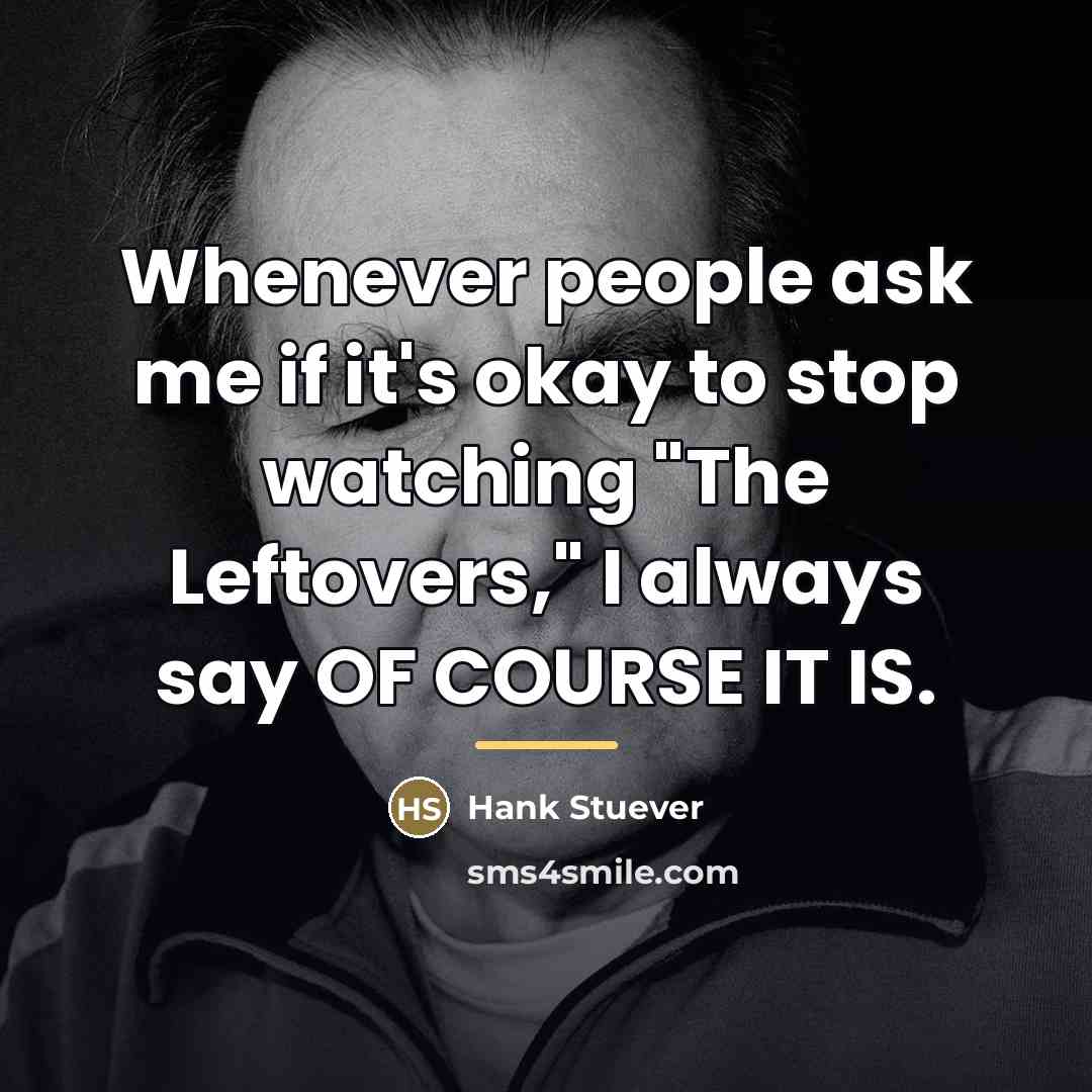 “Whenever people ask me if it's okay to stop watching…” quote by Hank Stuever