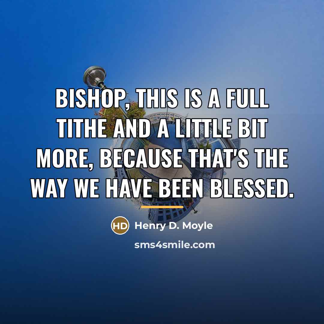 “Bishop, this is a full tithe and a little bit…” quote by Henry D. Moyle