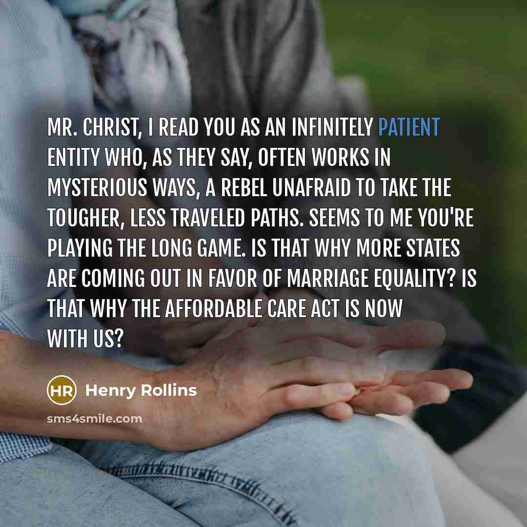 “Mr. Christ, I read you as an infinitely patient entity…” quote by Henry Rollins