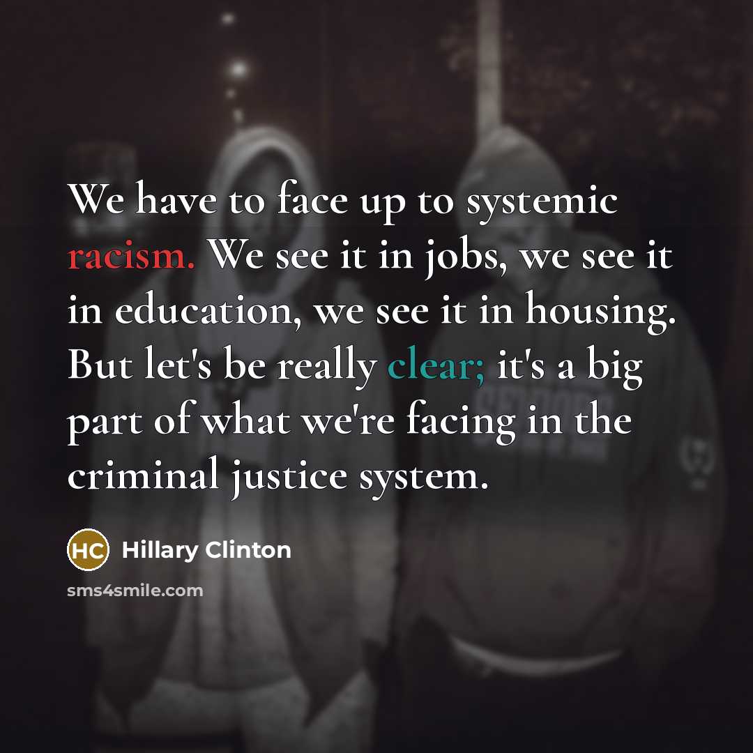 “We have to face up to systemic racism. We see…” quote by Hillary Clinton