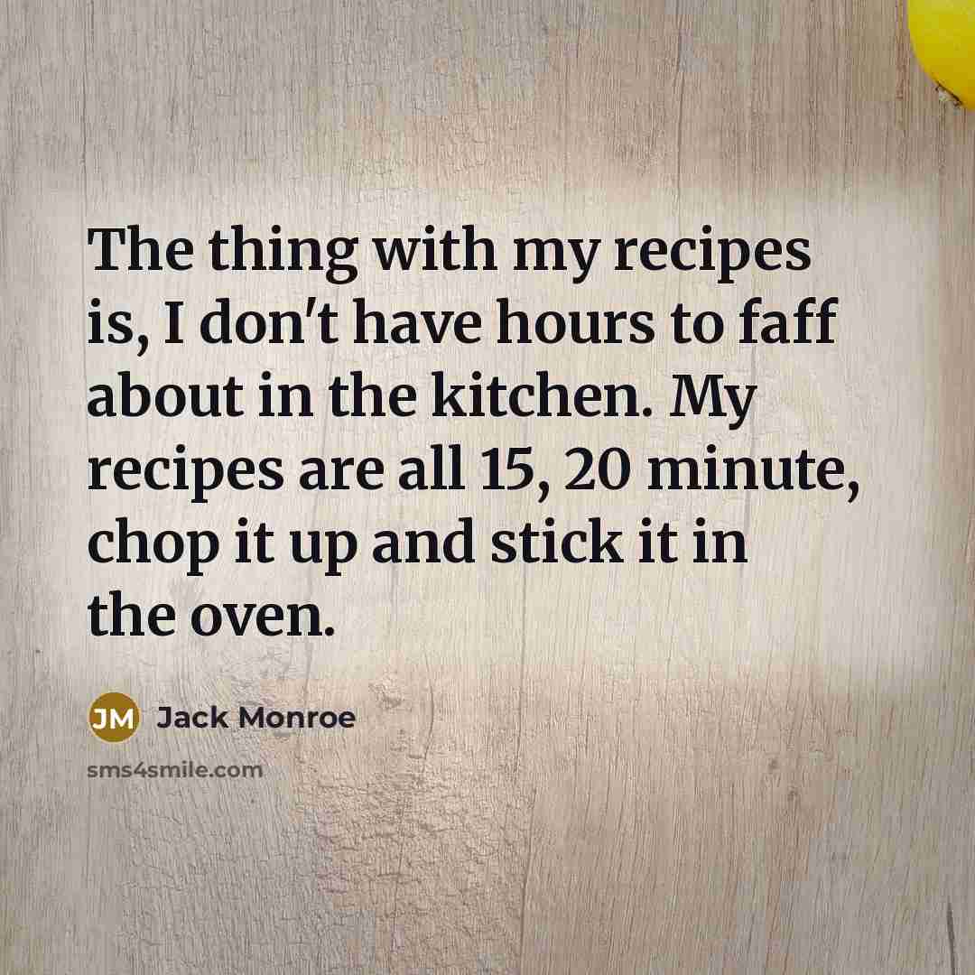 “The thing with my recipes is, I don't have hours…” quote by Jack Monroe