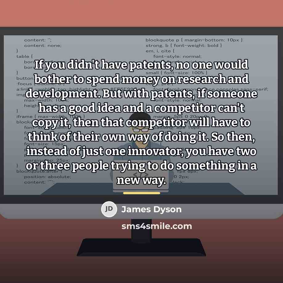 “If you didn't have patents, no one would bother to…” quote by James Dyson