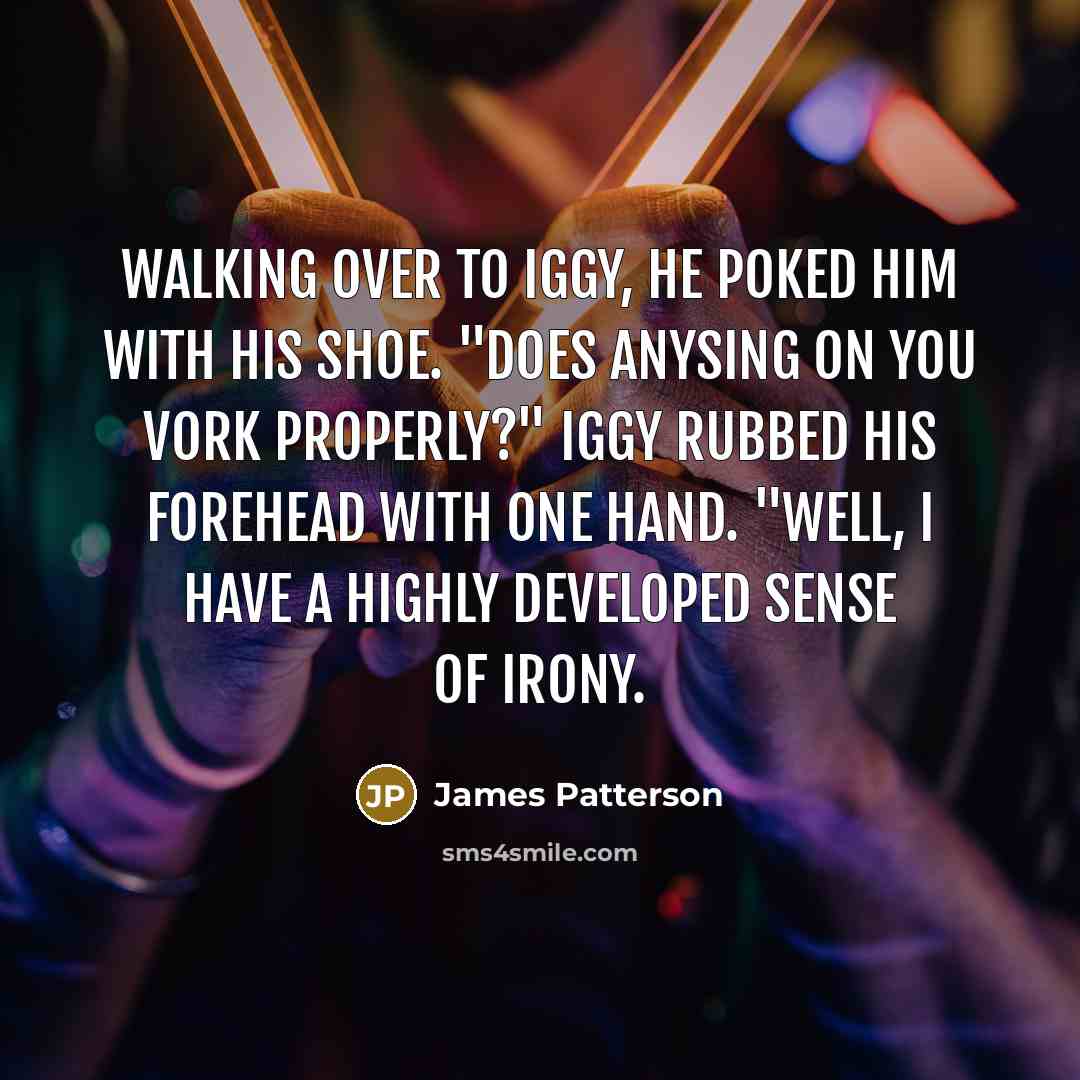 “Walking over to Iggy, he poked him with his shoe.…” quote by James Patterson