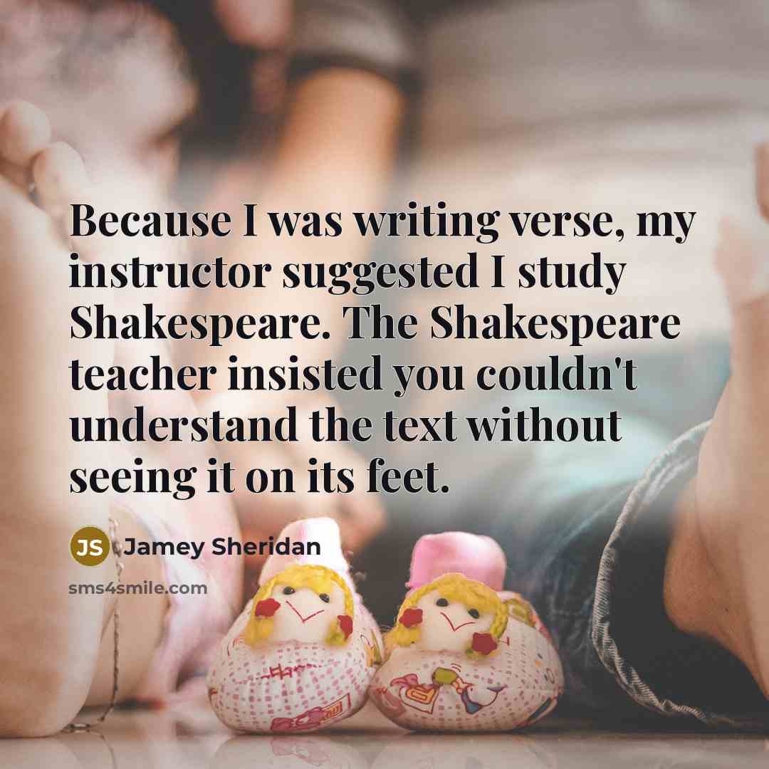 “Because I was writing verse, my instructor suggested I study…” quote by Jamey Sheridan