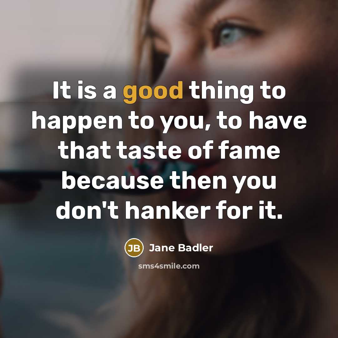 “It is a good thing to happen to you, to…” quote by Jane Badler