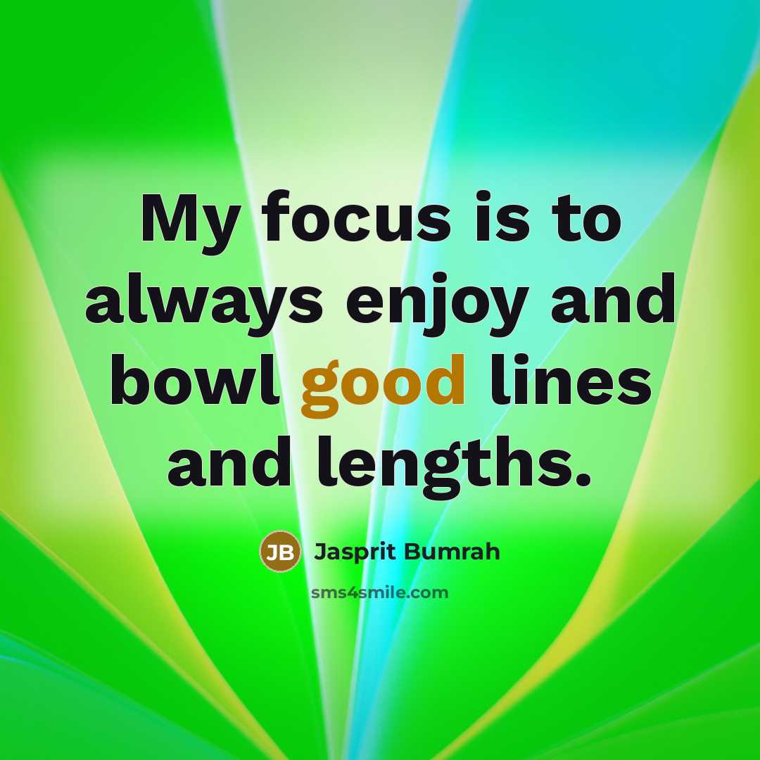 “My focus is to always enjoy and bowl good lines…” quote by Jasprit Bumrah