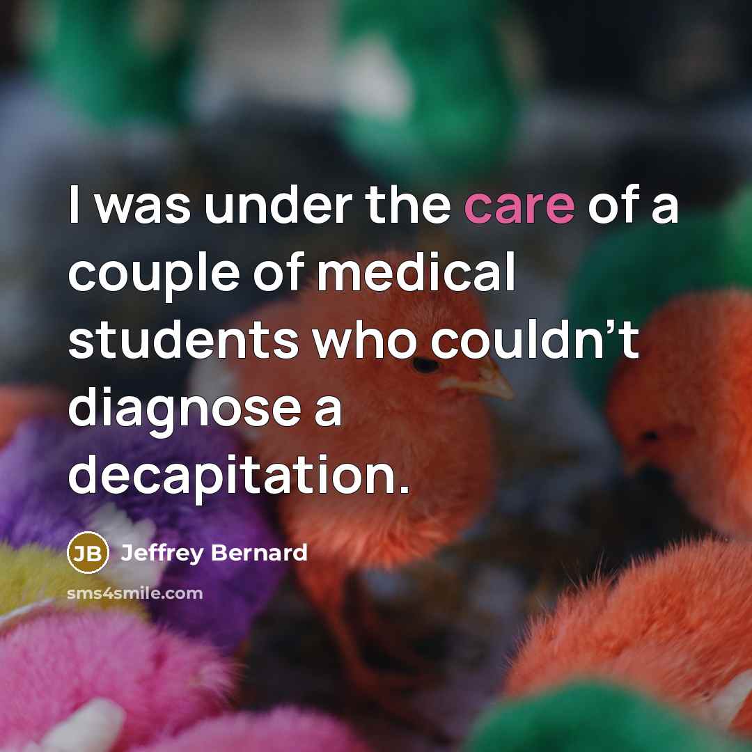 “I was under the care of a couple of medical…” quote by Jeffrey Bernard