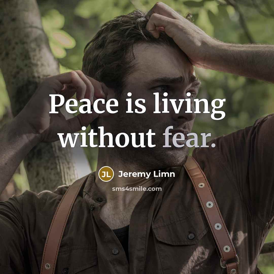 “Peace is living without fear.…” quote by Jeremy Limn