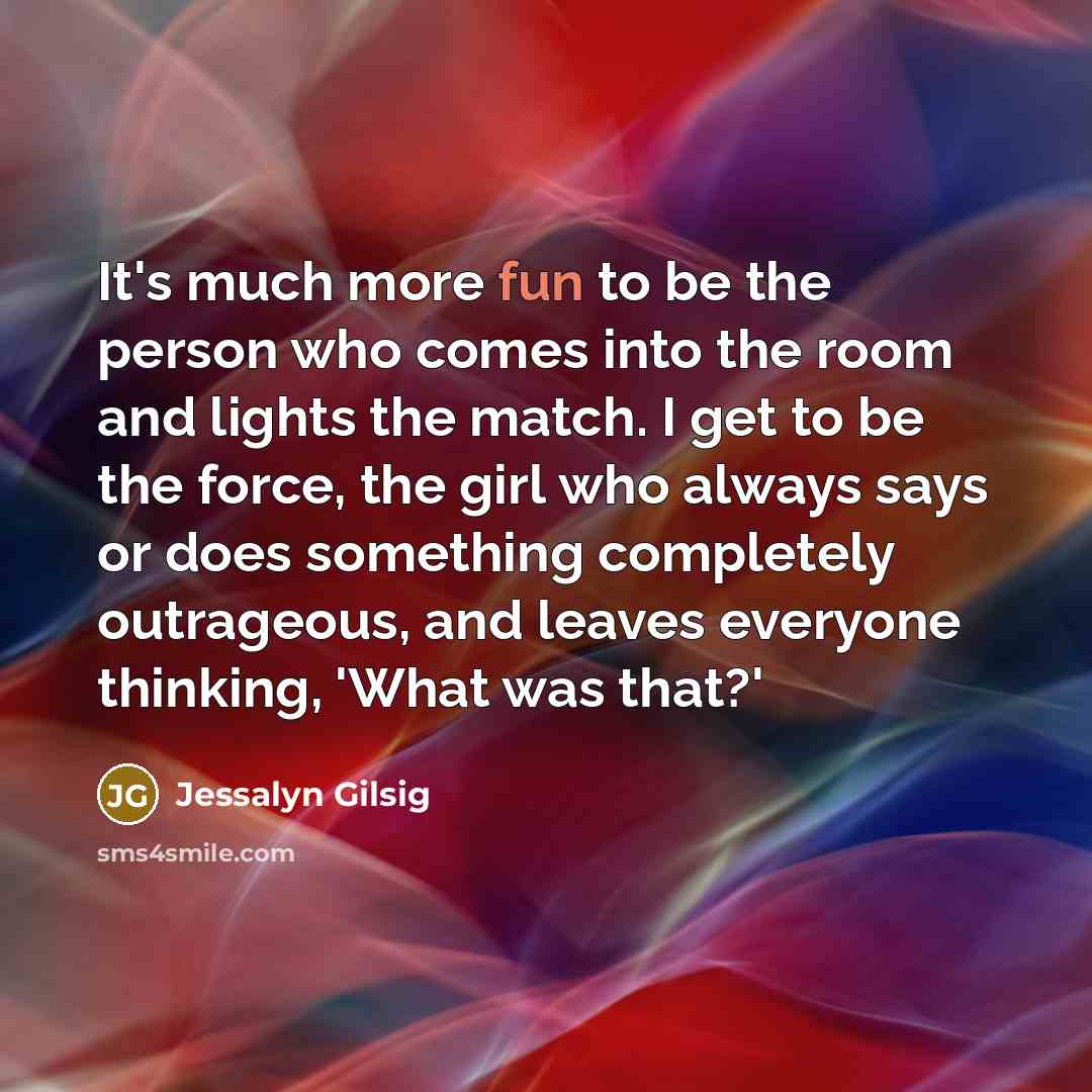 “It's much more fun to be the person who comes…” quote by Jessalyn Gilsig