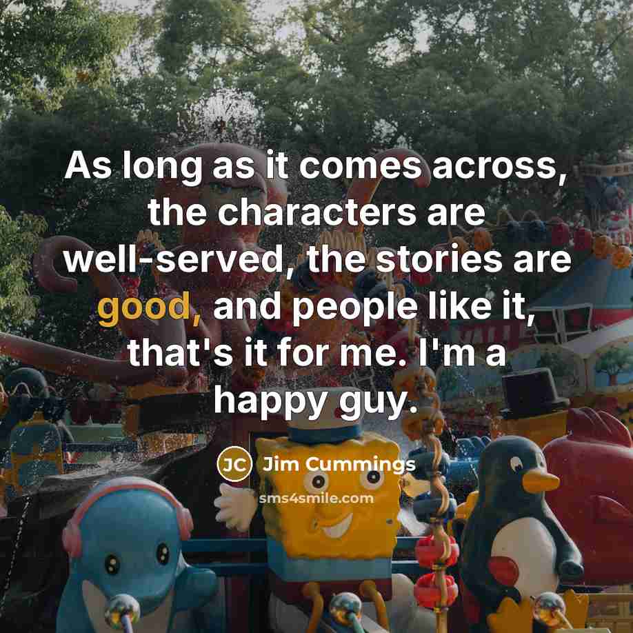 “As long as it comes across, the characters are well-served,…” quote by Jim Cummings