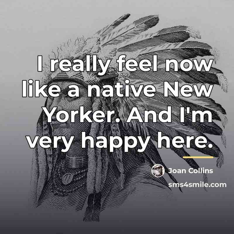 “I really feel now like a native New Yorker. And…” quote by Joan Collins