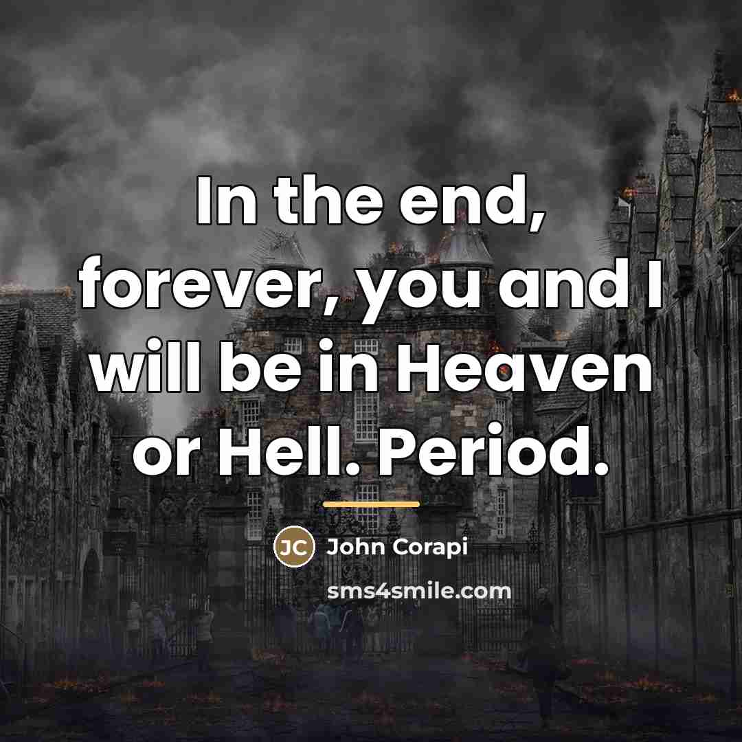 “In the end, forever, you and I will be in…” quote by John Corapi