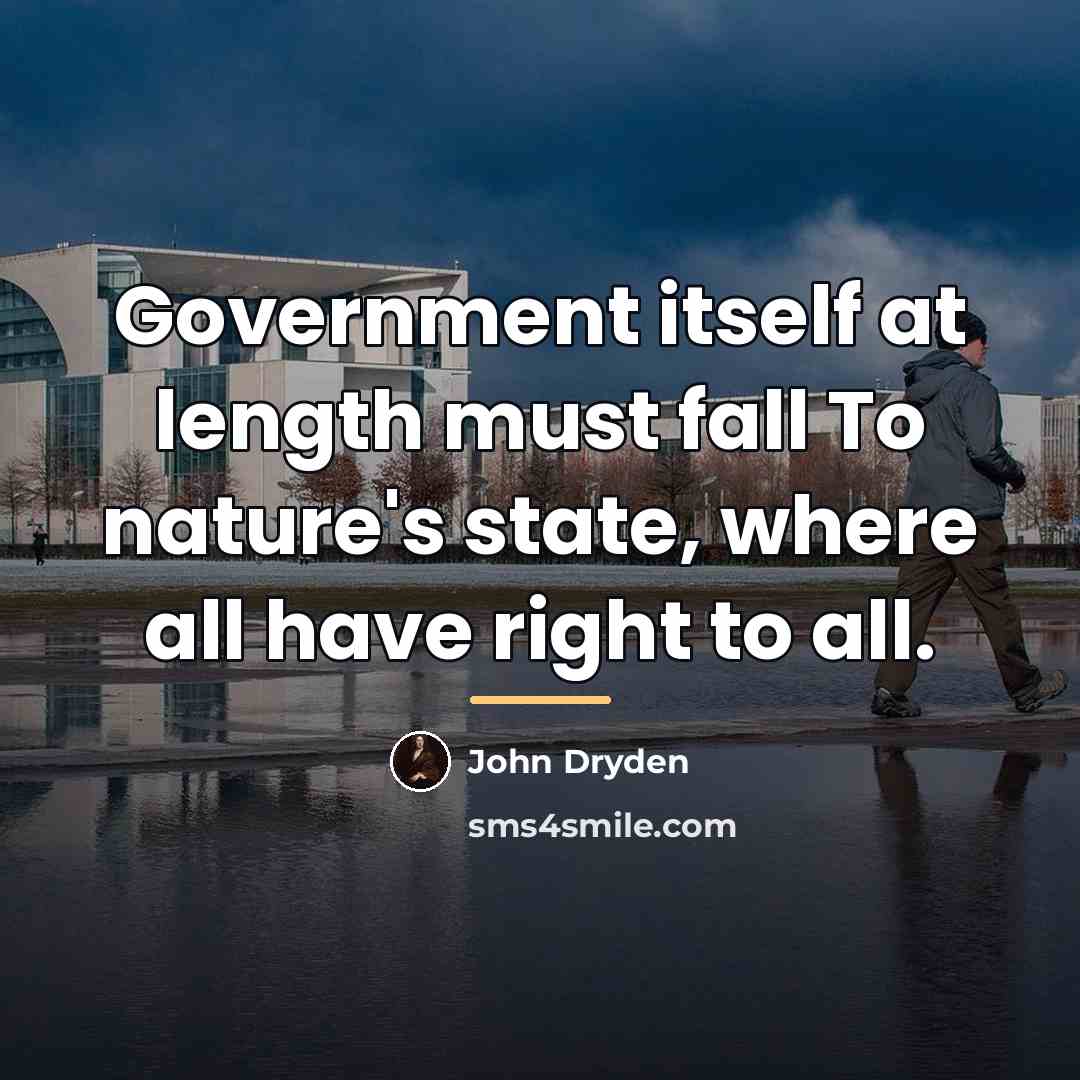 “Government itself at length must fall To nature's state, where…” quote by John Dryden