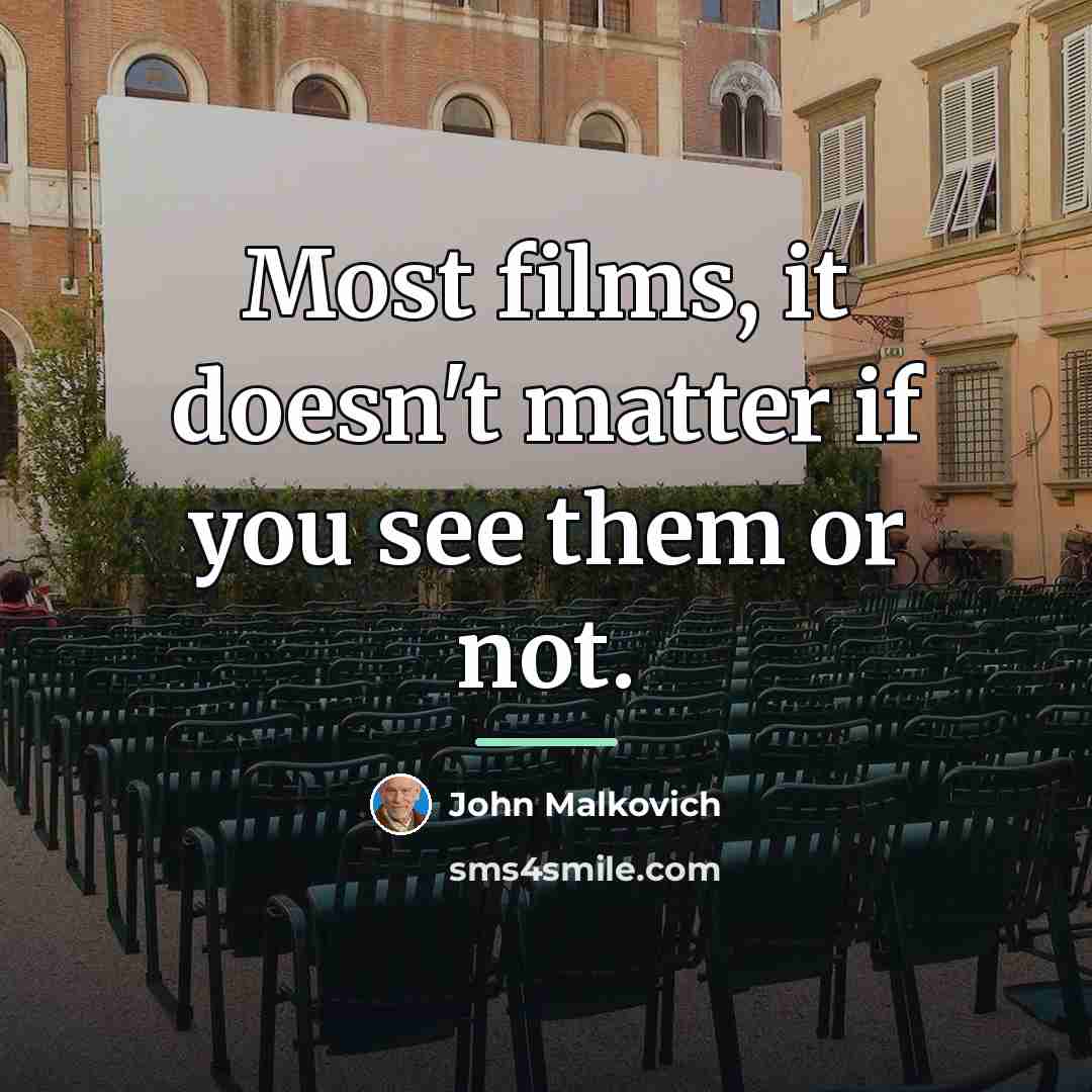 “Most films, it doesn't matter if you see them or…” quote by John Malkovich