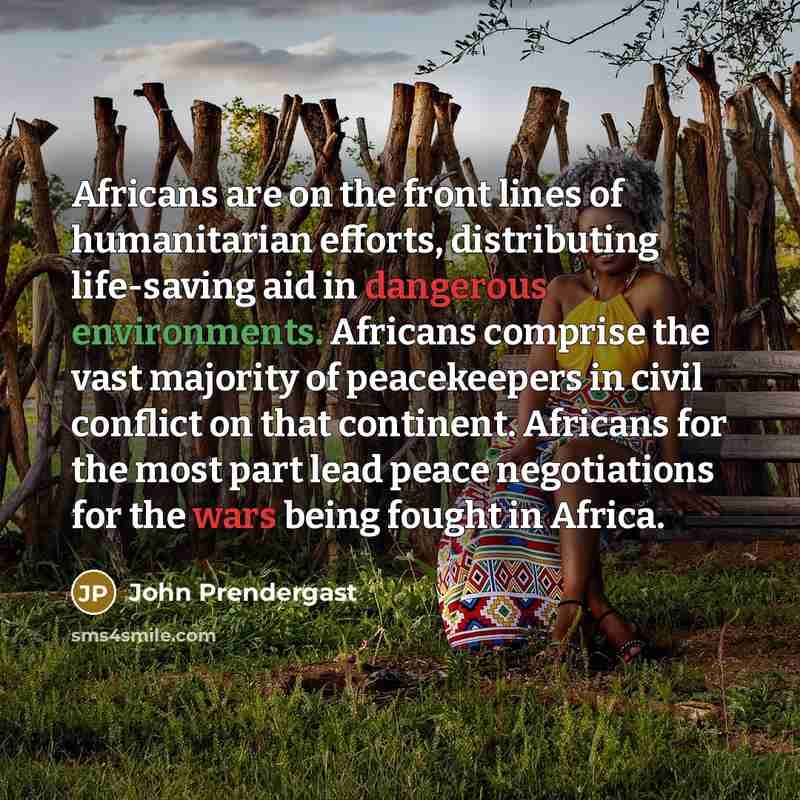 “Africans are on the front lines of humanitarian efforts, distributing…” quote by John Prendergast