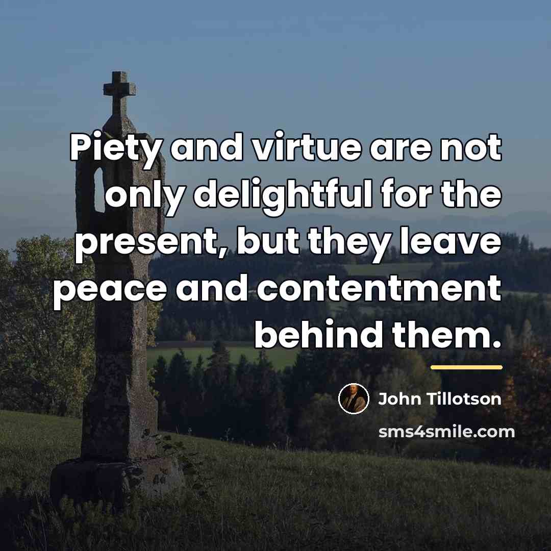 “Piety and virtue are not only delightful for the present,…” quote by John Tillotson