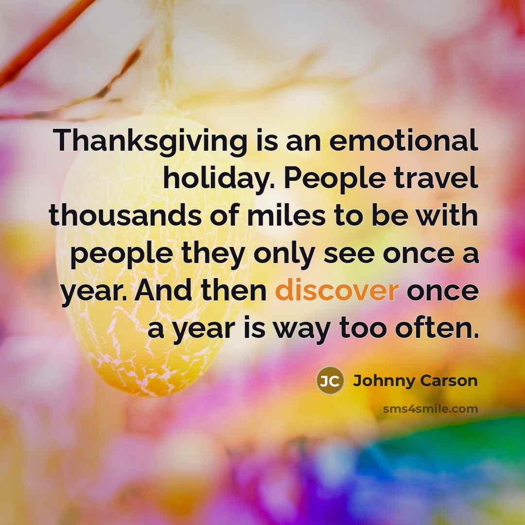“Thanksgiving is an emotional holiday. People travel thousands of miles…” quote by Johnny Carson
