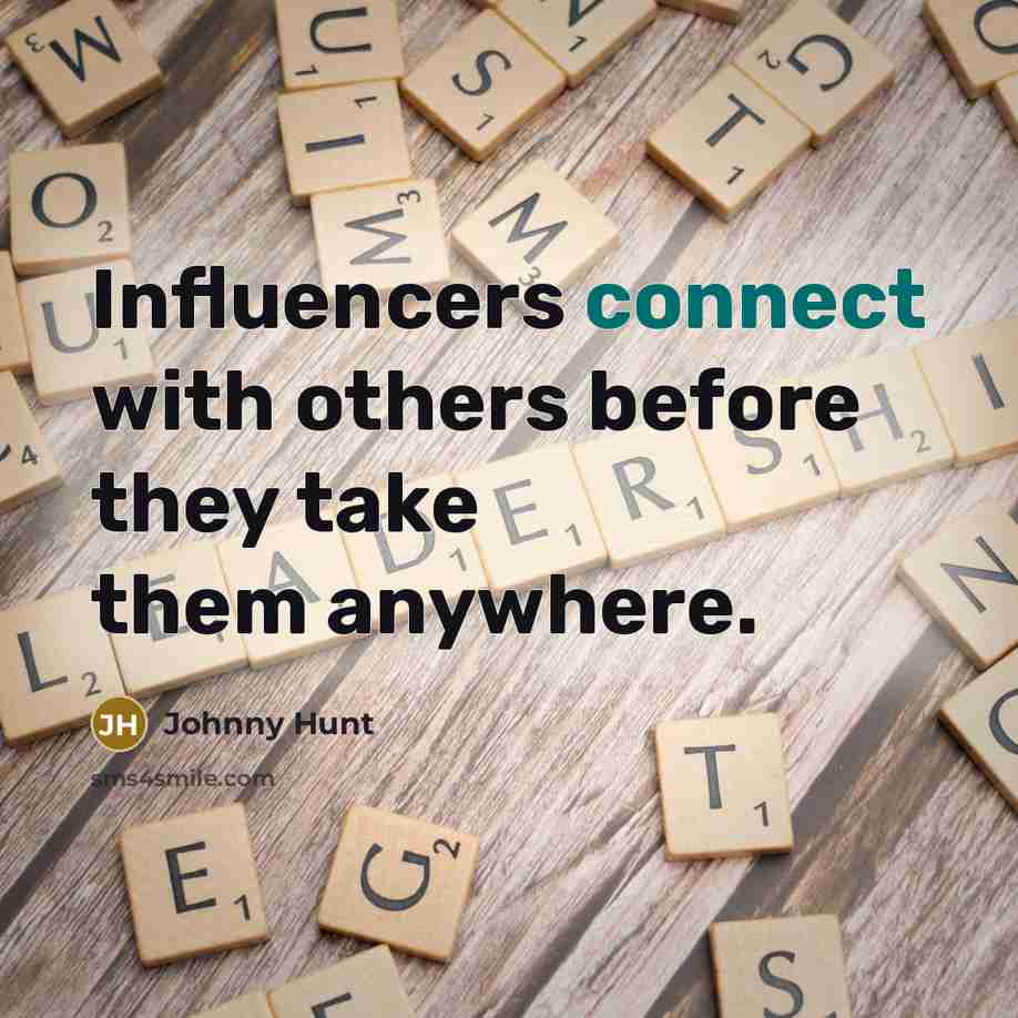 “Influencers connect with others before they take them anywhere.…” quote by Johnny Hunt