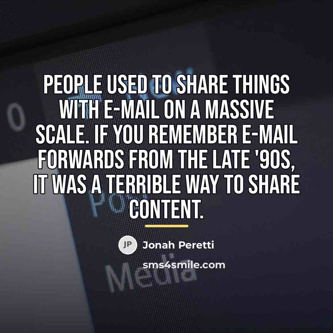 “People used to share things with e-mail on a massive…” quote by Jonah Peretti