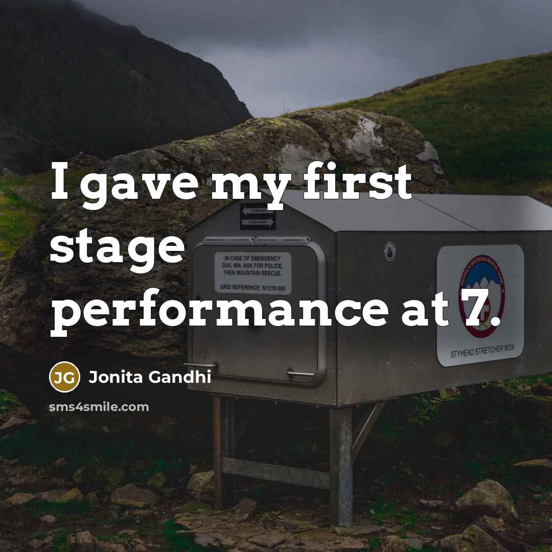 “I gave my first stage performance at 7.…” quote by Jonita Gandhi