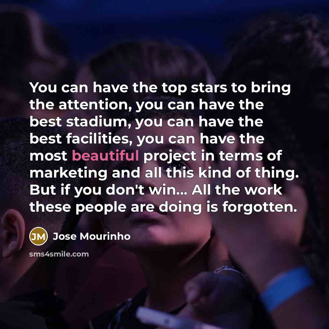 “You can have the top stars to bring the attention,…” quote by Jose Mourinho