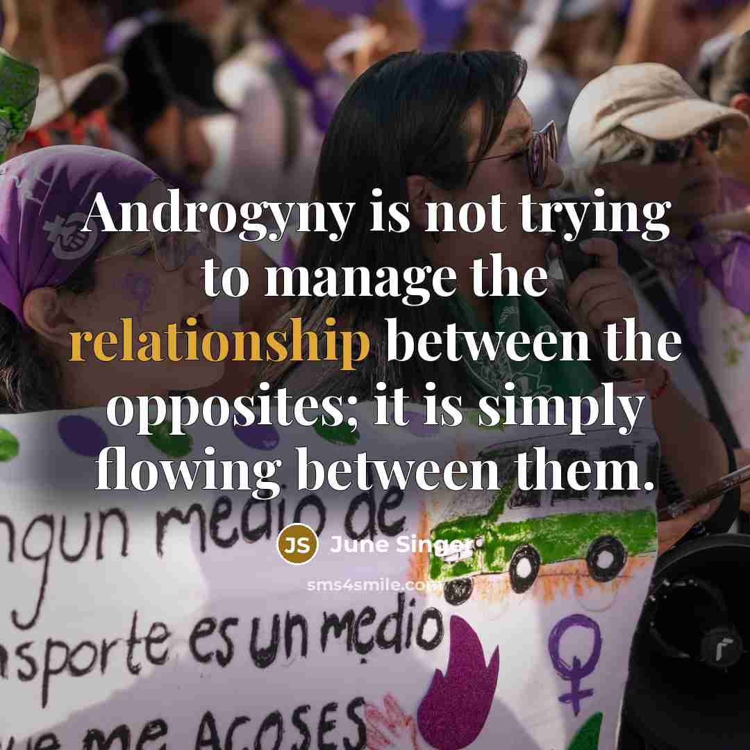 “Androgyny is not trying to manage the relationship between the…” quote by June Singer