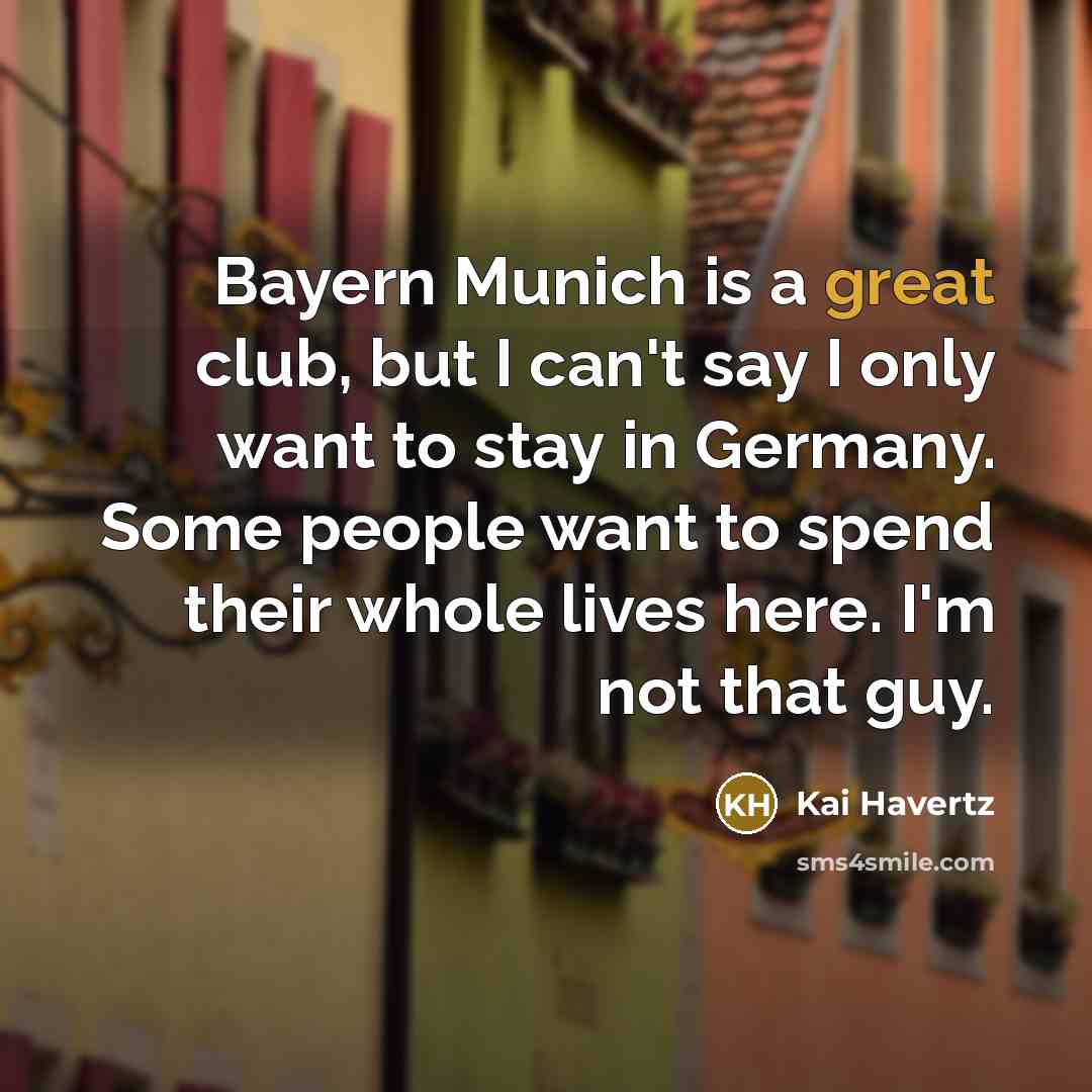 “Bayern Munich is a great club, but I can't say…” quote by Kai Havertz