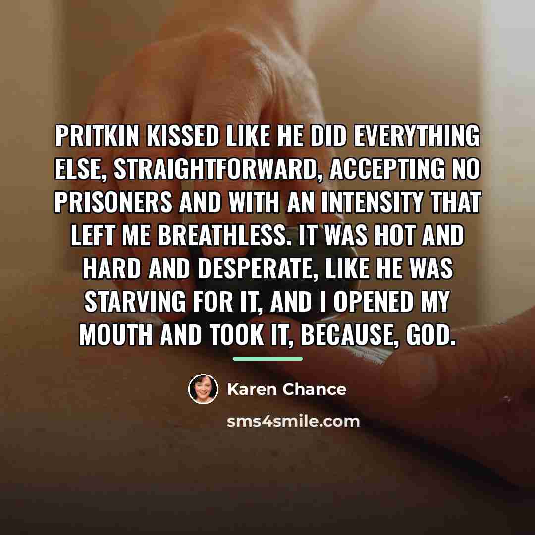 “Pritkin kissed like he did everything else, straightforward, accepting no…” quote by Karen Chance