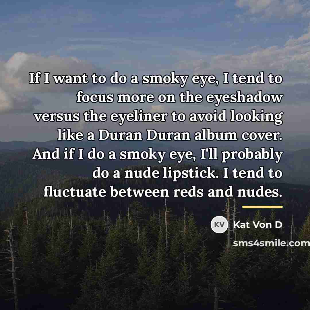 “If I want to do a smoky eye, I tend…” quote by Kat Von D